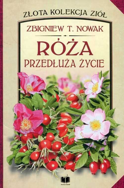 Róża. Przedłuża życie
Autor: Zbigniew T.Nowak