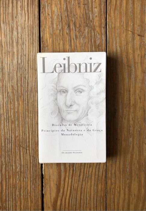 Leibniz - Discurso de Metafísica / Princípios da Natureza e da Graça/