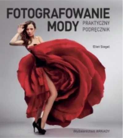 Fotografowanie mody. Praktyczny podręcznik - Eliot Siegel