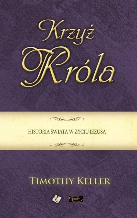 Krzyż Króla. Historia świata w życiu Jezusa Szaron Timothy Keller