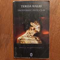 Teresa Walas - Zrozumieć swój czas