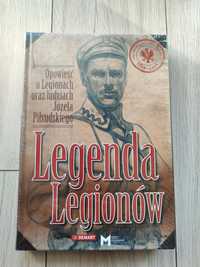 Legenda Legionów. Opowieść o Legionach i ludziach Józefa Piłsudskiego