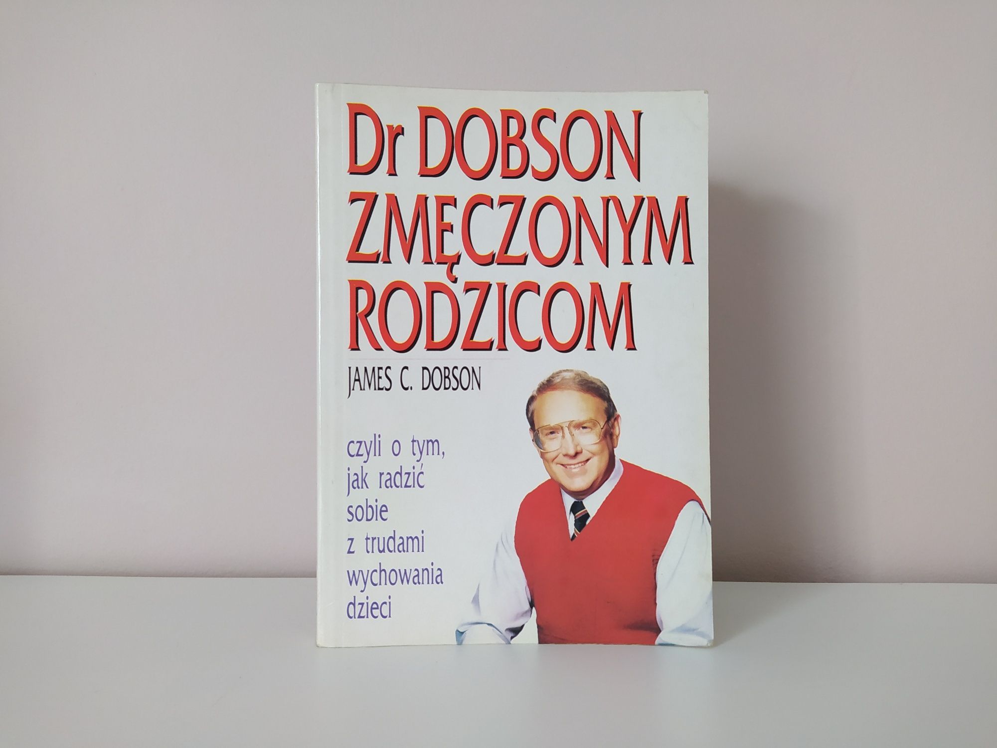 Dr Dobson zmęczonym rodzicom, czyli o tym, jak radzić sobie z trudami