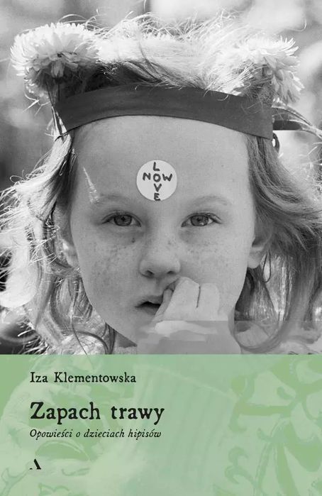 Zapach trawy. Opowieści o dzieciach hipisów. Agora