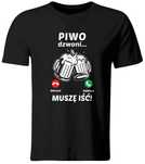 Koszulka dla PIWO Dzwoni, Musze Iść. roz. S-XXL tu M (NOWA)