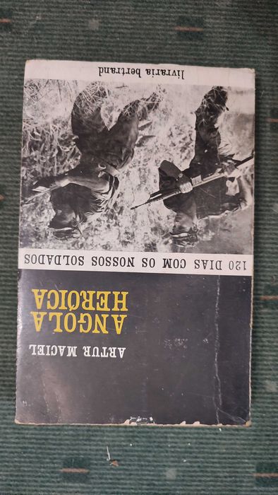Angola Heróica 120 Dias com os nossos soldados - Artur Maciel