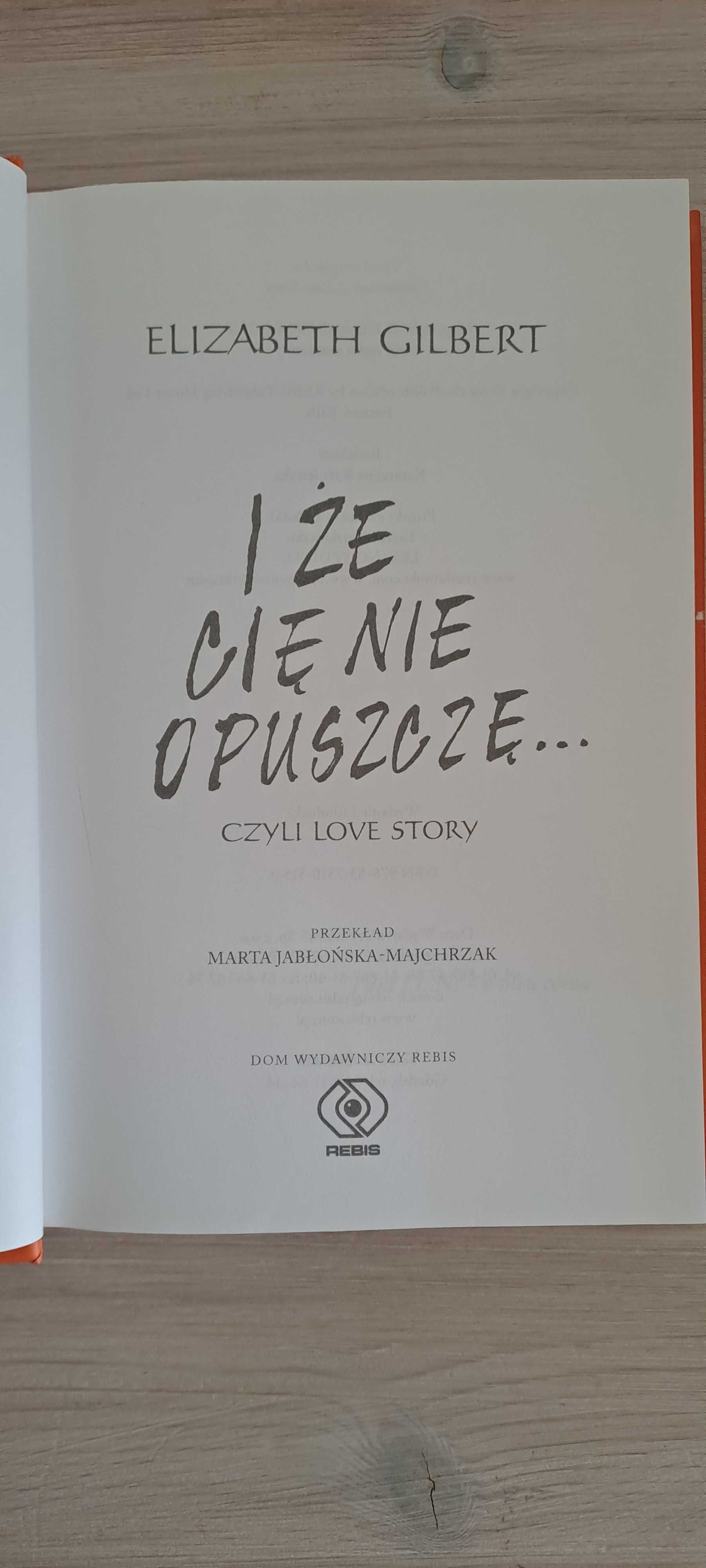 Elizabeth Gilbert I że Cię nie opuszczę ...