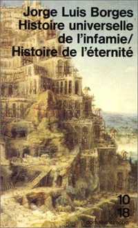 Histoire universelle de l'infamie / Histoire de l'éternité  Borges