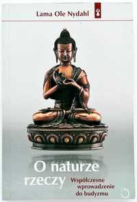 O naturze rzeczy. Współczesne wprowadzenie do buddyzmu Lama Ole Nydahl