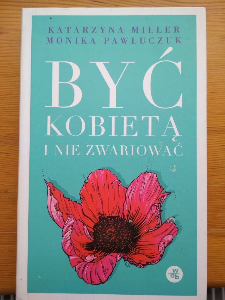 Być kobietą i nie zwariować Katarzyna Miller Monika Pawluczuk