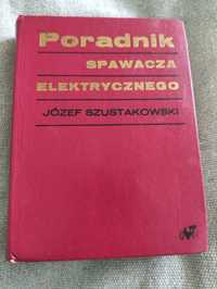 Poradnik spawacza elektrycznego Józef Szustakowski