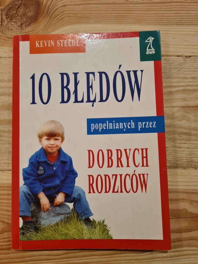 10 błędów popełnianych przez dobrych rodziców. K. Steede