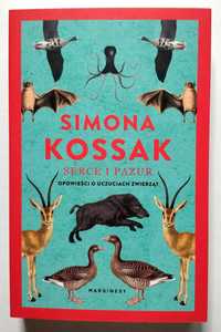Serce i pazur. Opowieści o uczuciach zwierząt, Simona Kossak, NOWA!