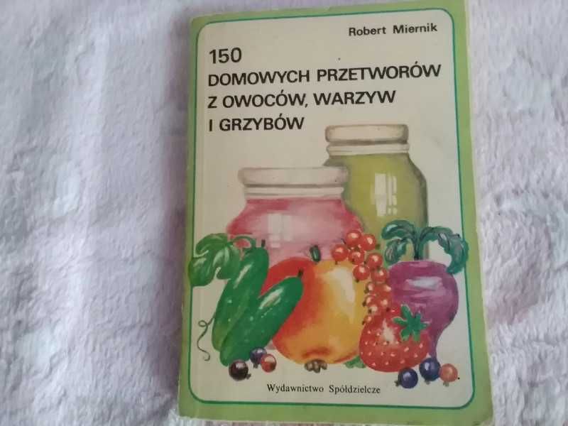 150 domowych przetworów z owoców i warzyw. R. Miernik