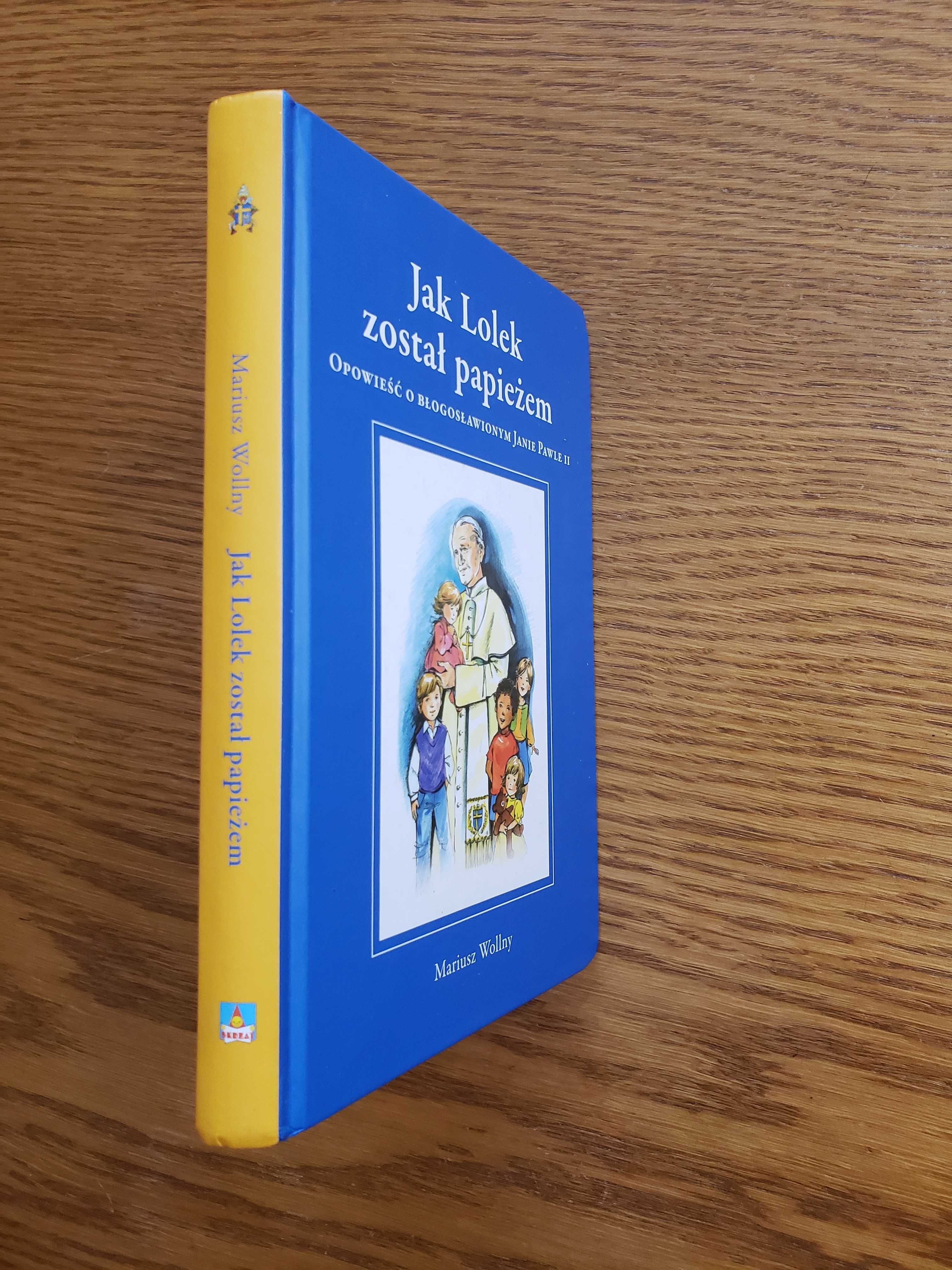 Jak Lolek został papieżem. Opowieść o Janie Pawle II - Mariusz Wollny