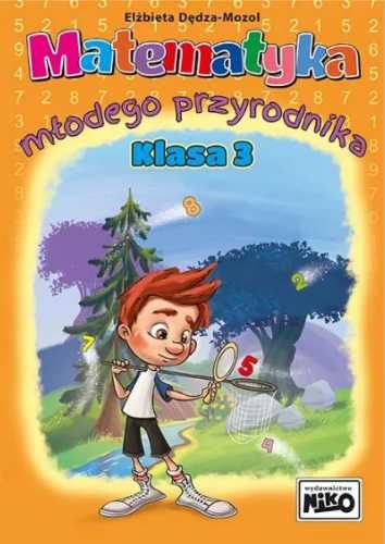 Matematyka młodego przyrodnika. Klasa 3 - Elżbieta Dędza-Mozol