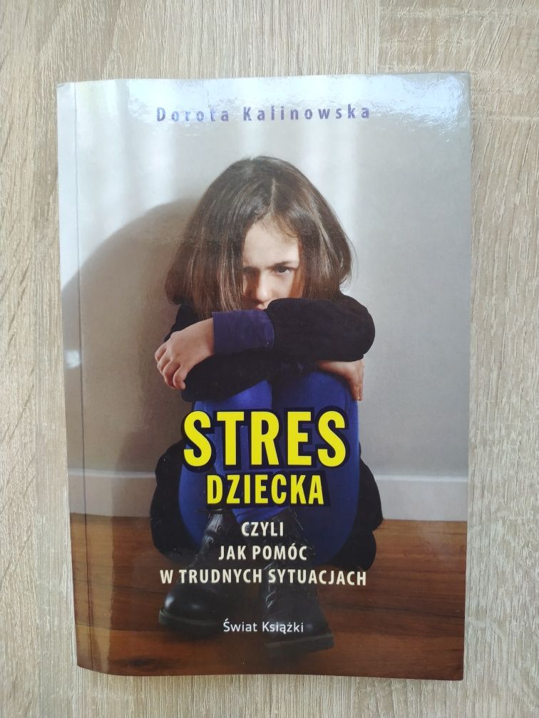 Stres dziecka czyli jak pomóc w trudnych sytuacjach, Dorota Kalinowska
