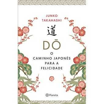 DÓ - O Caminho Japonês para a Felicidade, Junko Takahashi
