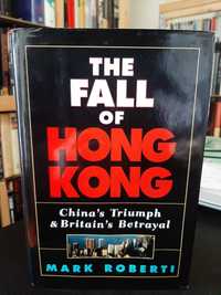 Mark Roberti – Fall of Hong Kong: China's Triumph, Britain's Betrayal