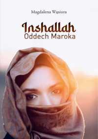 Inshallah. Oddech Maroka - Magdalena Wąsiura