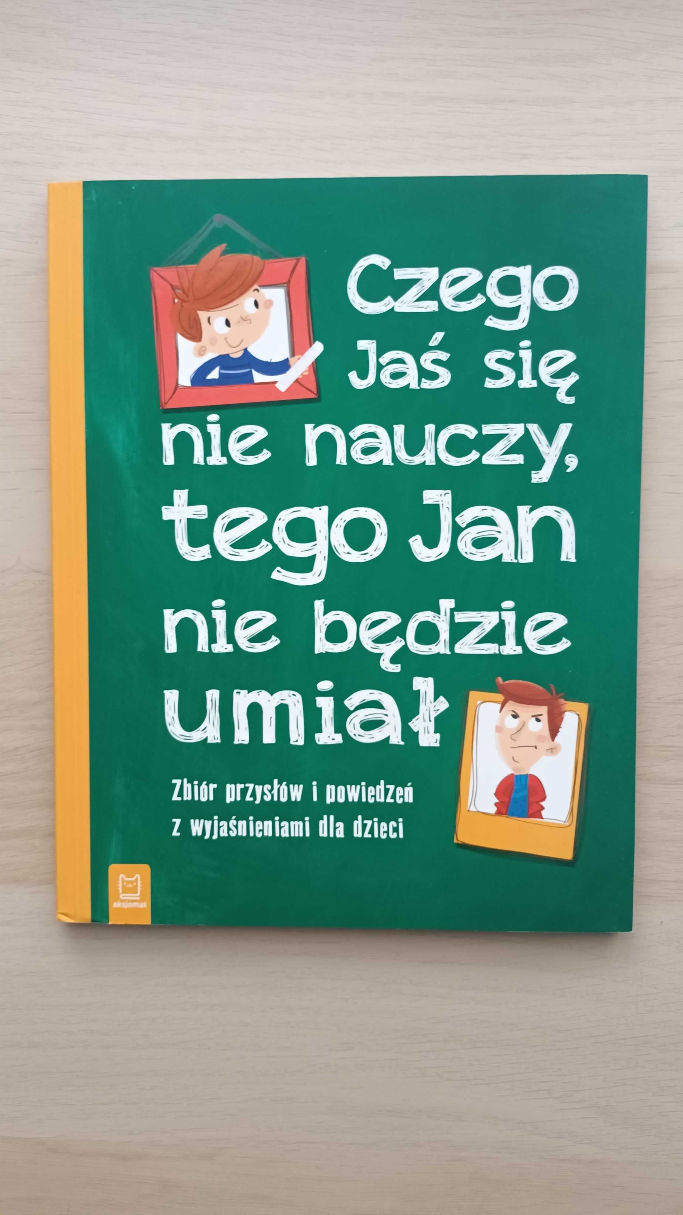 Czego Jaś się nie nauczy, tego Jan nie będzie umiał