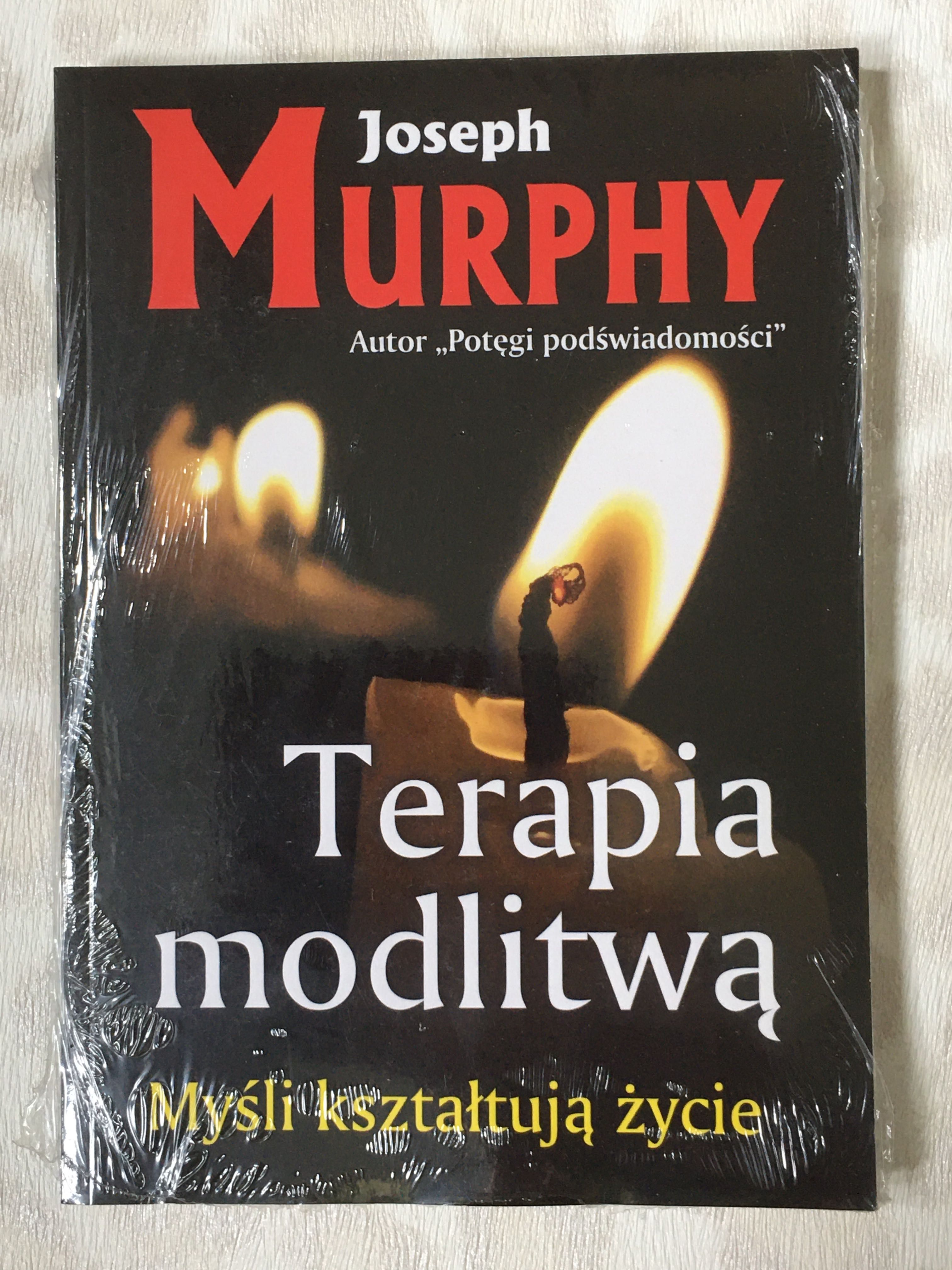 Terapia modlitwą Myśli kształtują nasze życie - Joseph Murphy