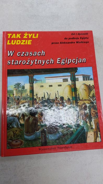 Tak żyli ludzie. W czasach starożytnych Egipcjan