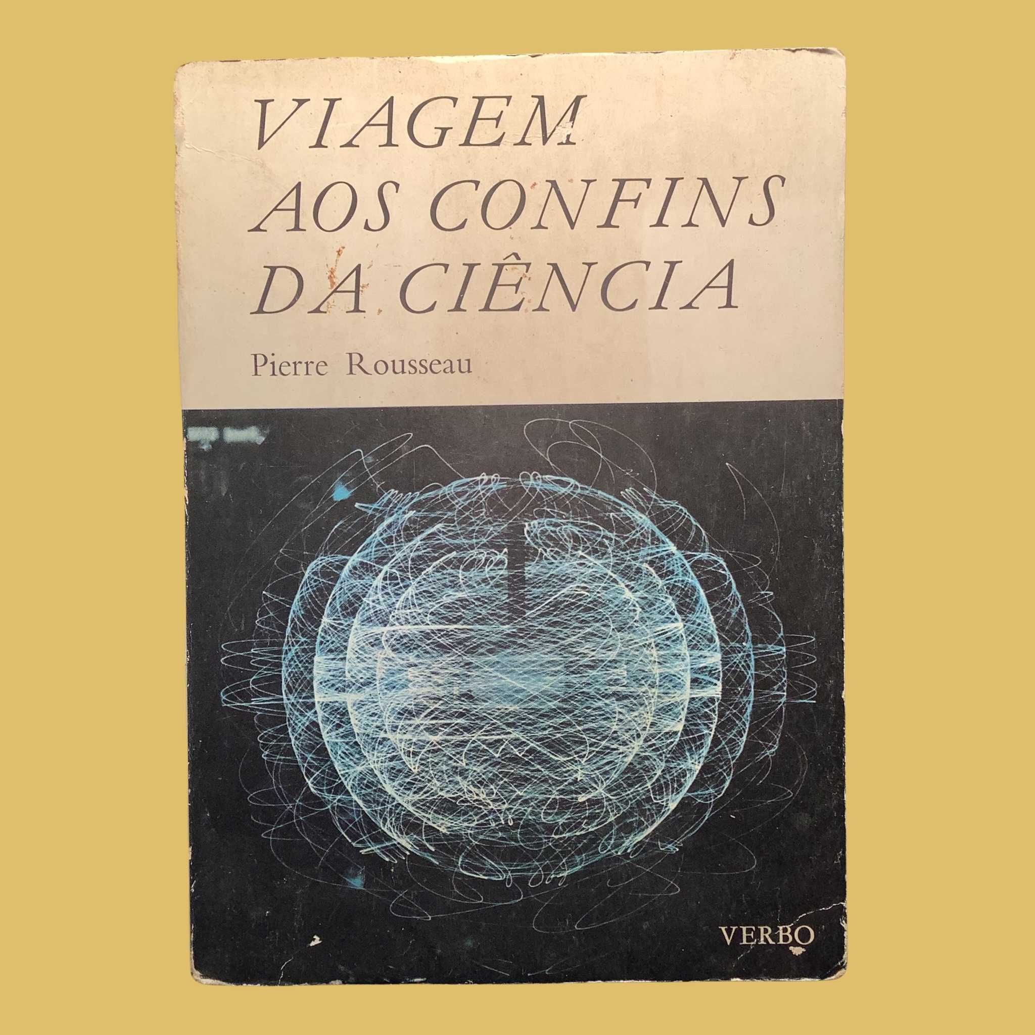 Viagens aos Confins da Ciência - Pierre Rousseau