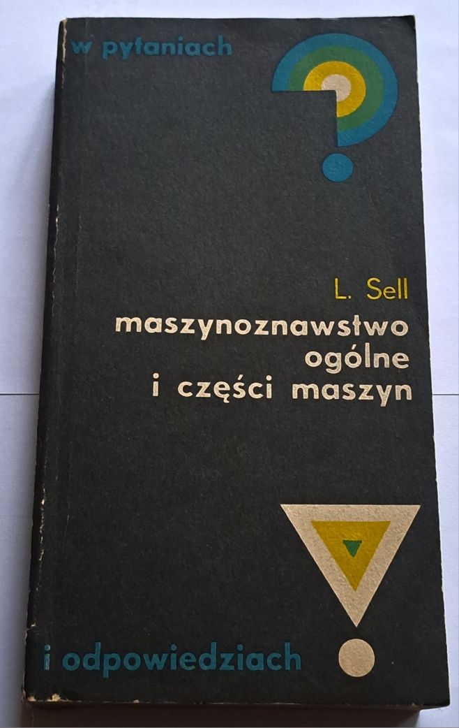 Maszynoznawstwo ogóle i części maszyn. L. Sell.