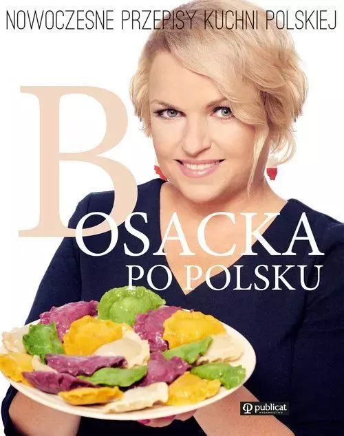 Bosacka po polsku. Nowoczesne przepisy kuchni polskiej. Publicat
