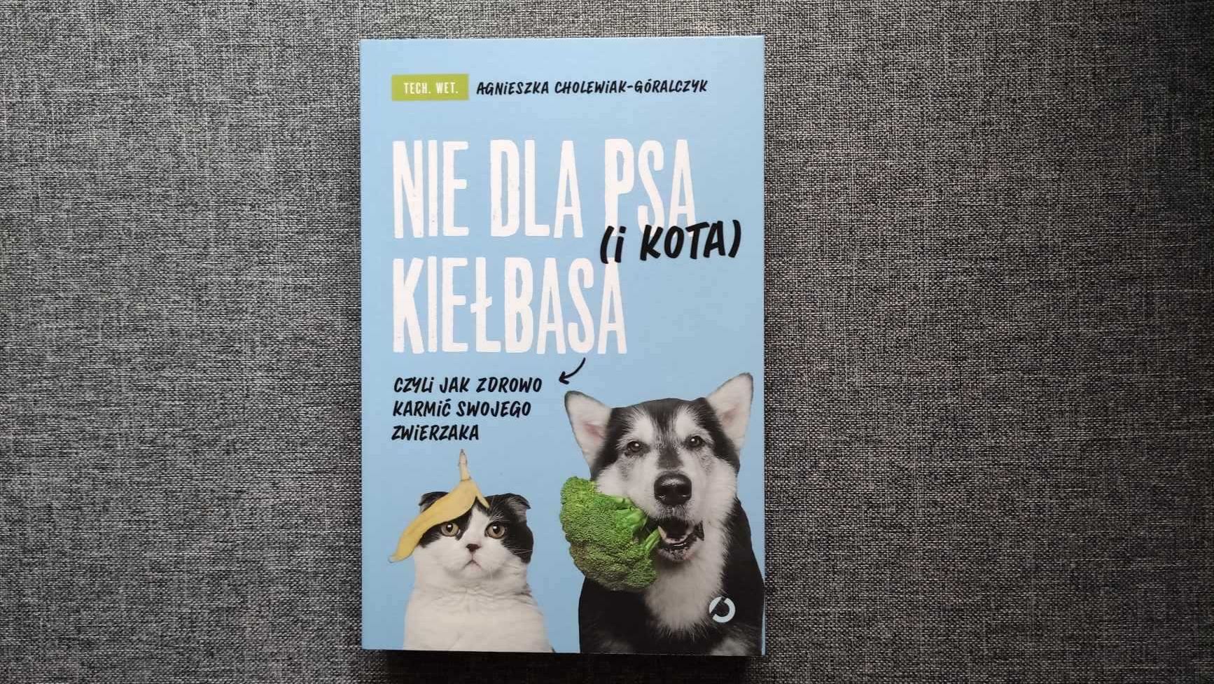 Nie dla psa (i kota) kiełbasa, czyli jak zdrowo karmić swojego zwierza