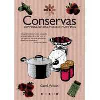 Conservas: Compotas, Geleias, Pickles e Muito Mais, Carol Wilson