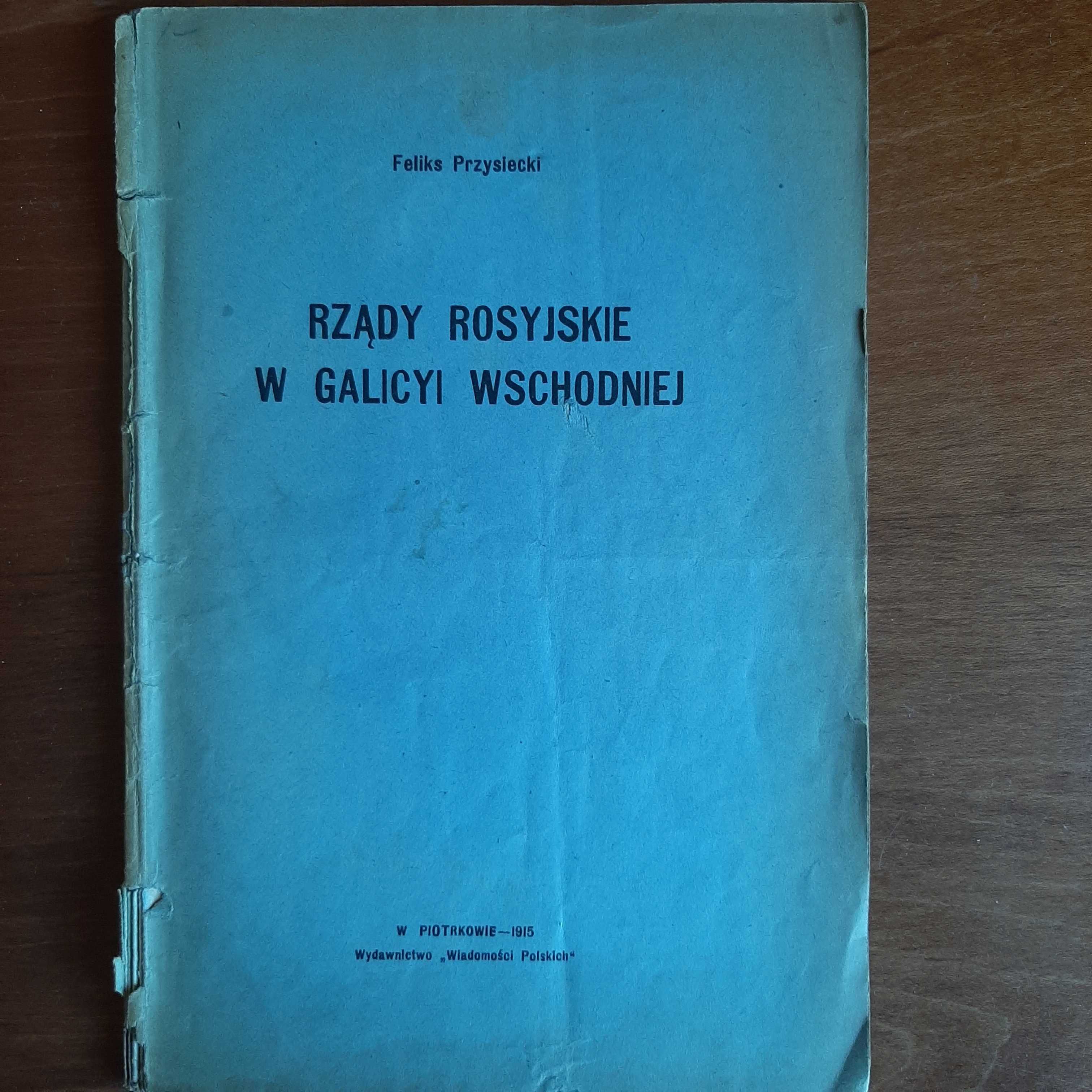 Feliks Przysiecki 'Rządy rosyjskie w Galicyi Wschodniej', r. wyd. 1915