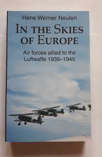 In the Skies of Europe Sojusznicy Luftwaffe 1939-45 Hans  W. Neulen