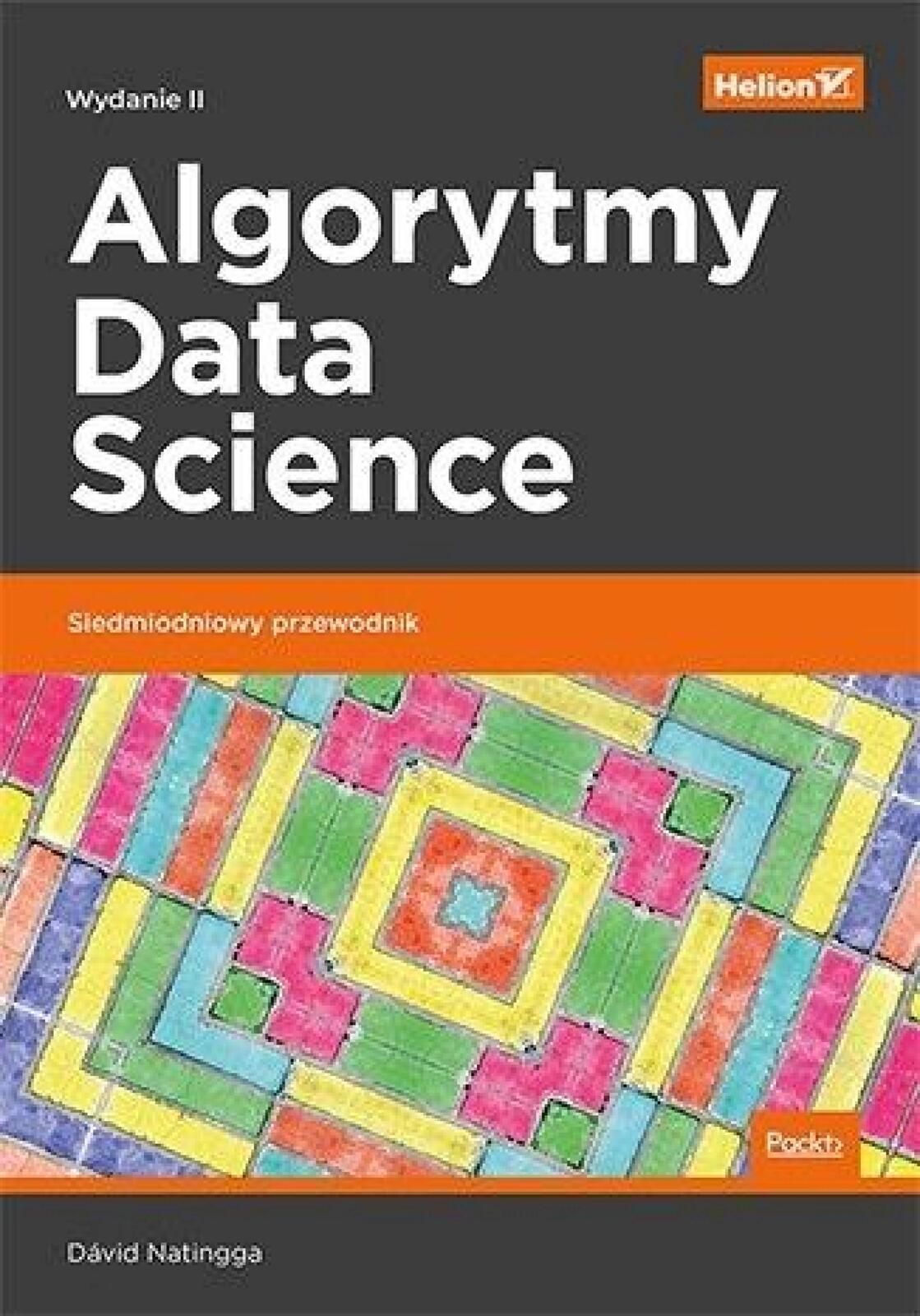 Algorytmy Data Science. Siedmiodniowy przewodnik Helion David Natingga