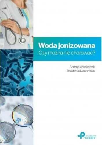 Woda jonizowana. Czy można nie chorować? Więckowski