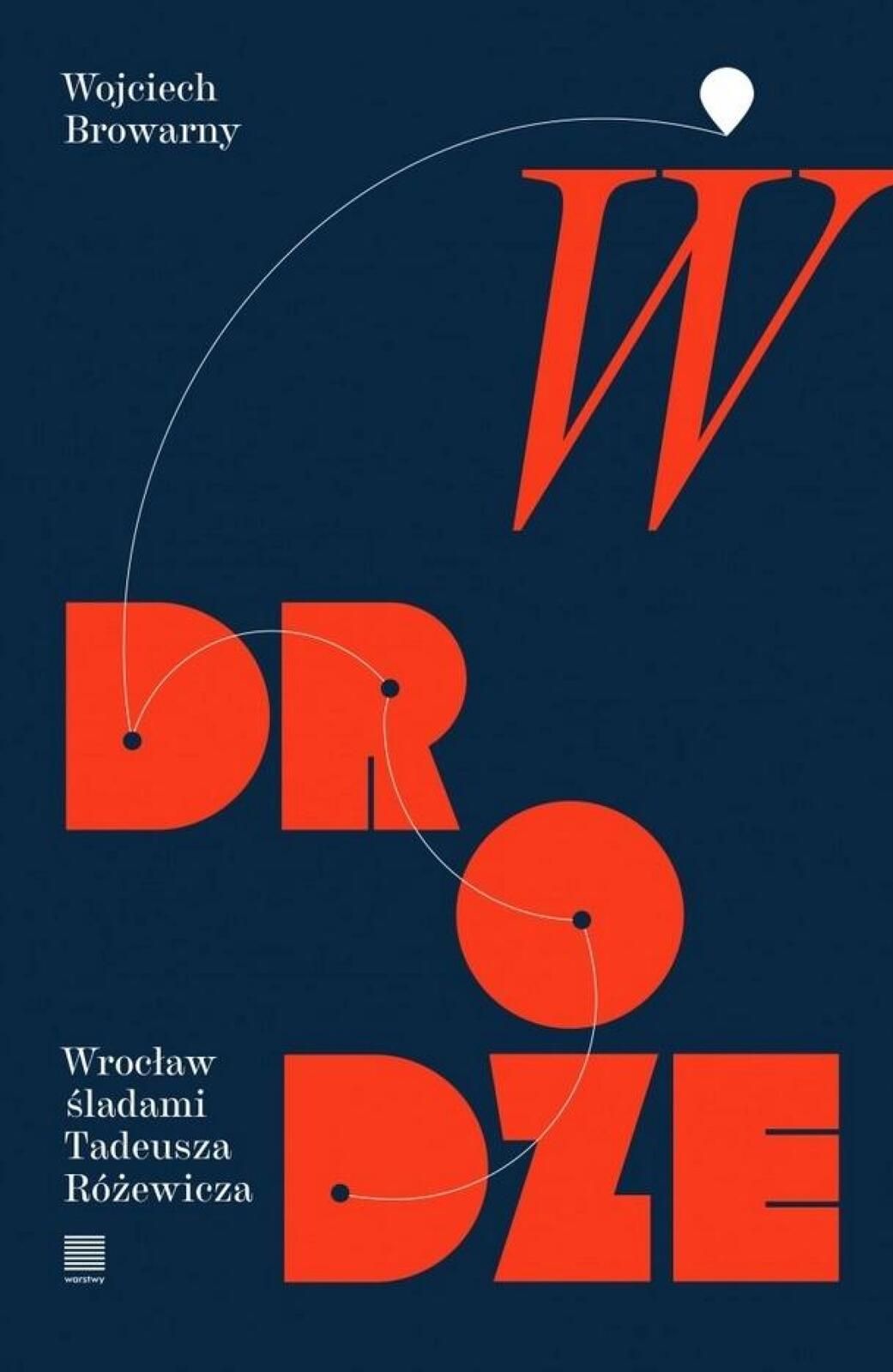 W drodze Warstwy Wojciech Browarny Rok wydania: 2022, oprawa: