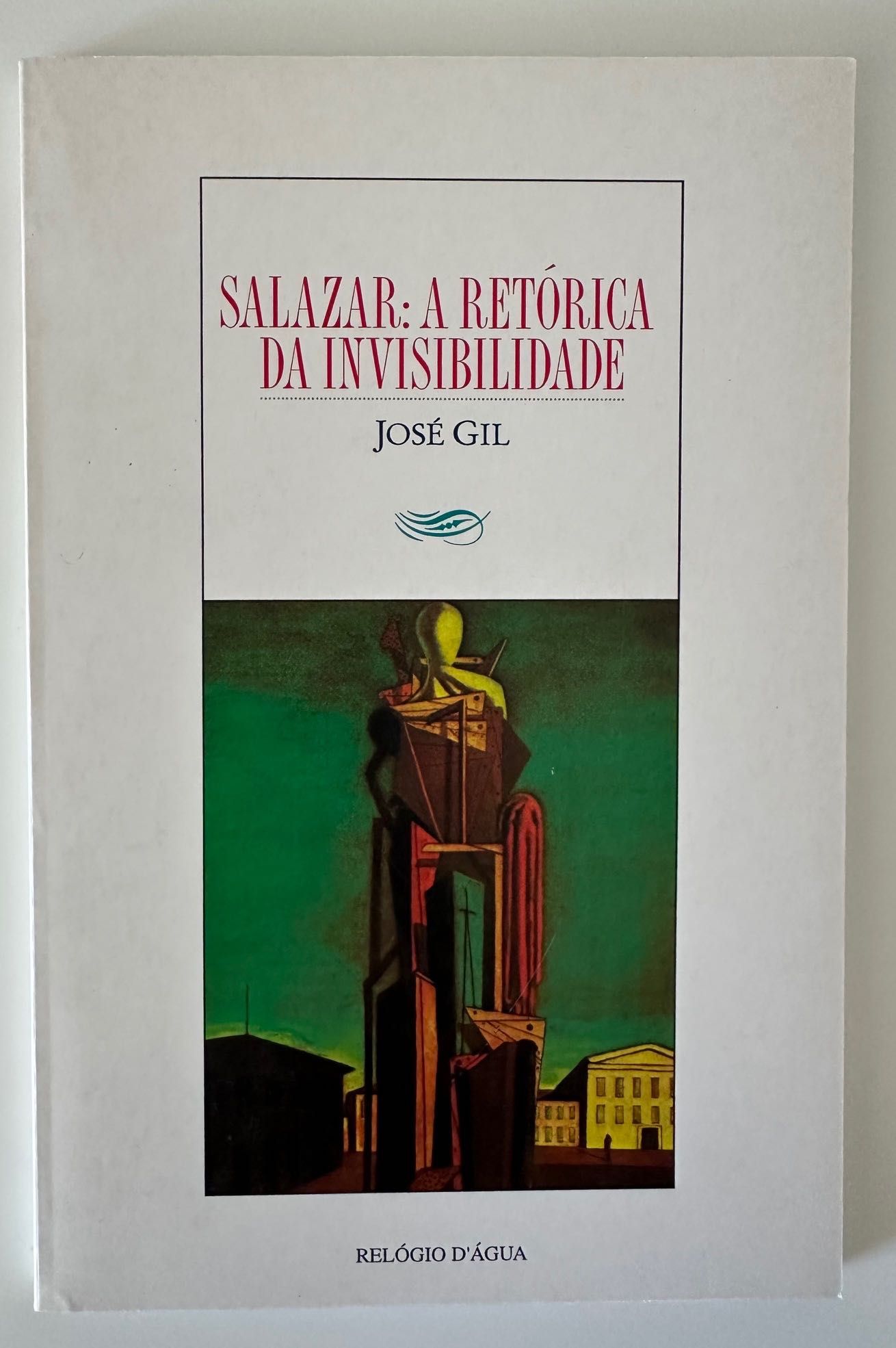 Salazar: A Retórica da Invisibilidade - José Gil - 1995