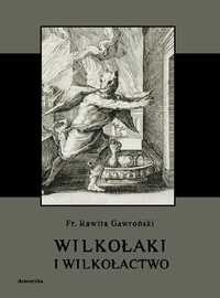 Wilkołaki i wilkołactwo - Franciszek Rawita Gawroński