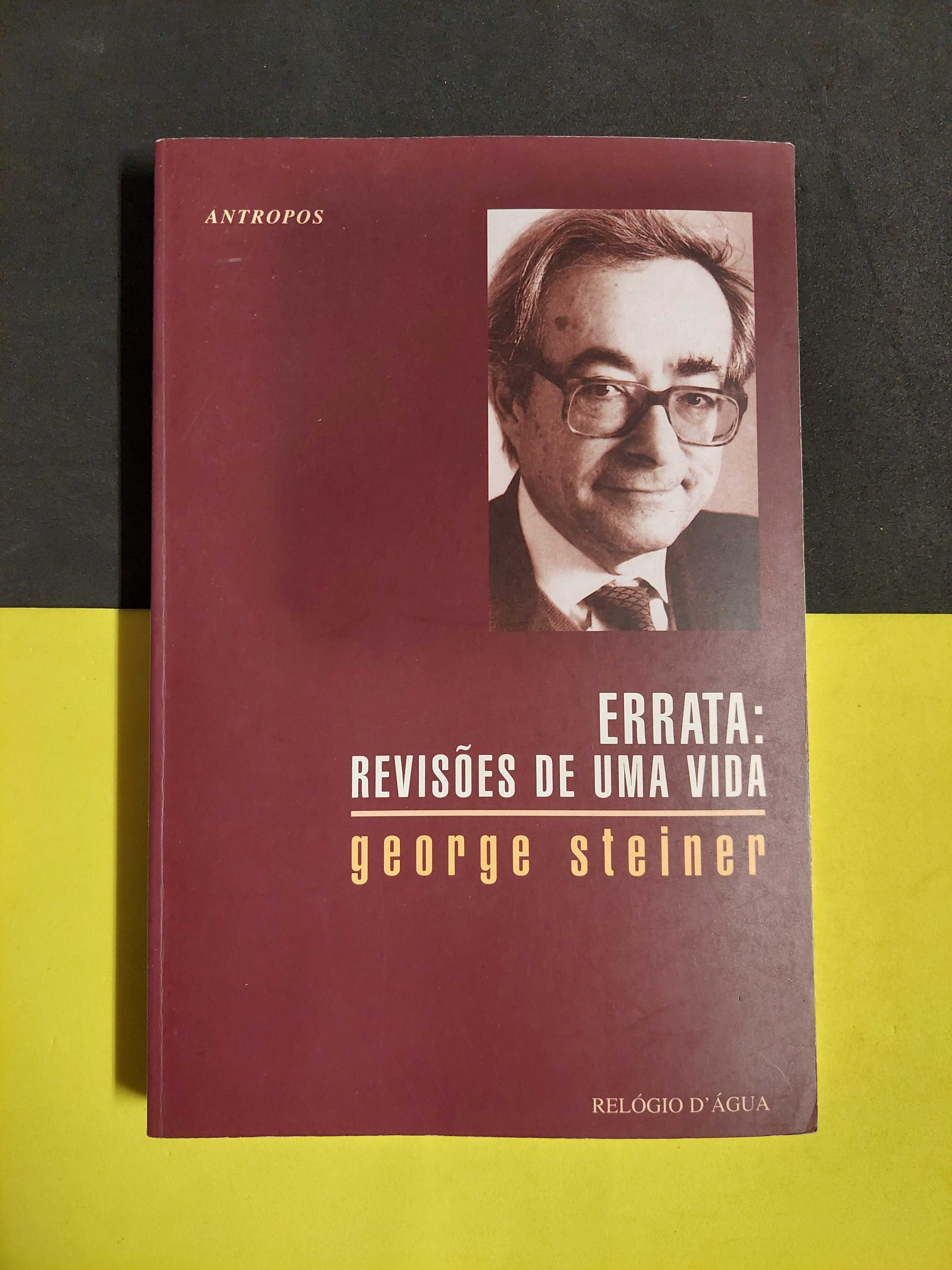 George Steiner - Errata: Revisões de uma vida