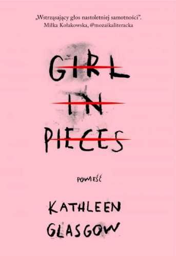 Girl in Pieces - Kathleen Glasgow, Zuzanna Byczek