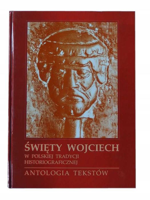 Święty Wojciech w polskiej tradycji historiograficznej Antologia  30zł