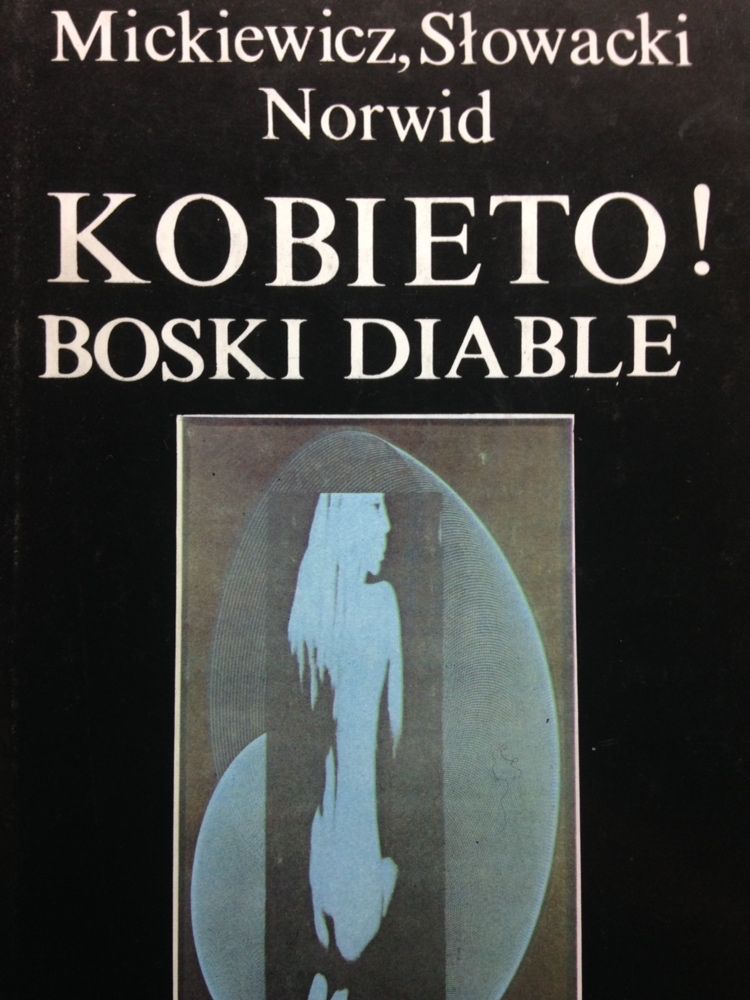 Kobieto! Boski diable - Mickiewicz, Słowacki, Norwid