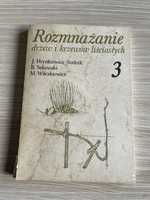 Rozmnażanie drzew i krzewów liściastych Tom 3 leśnictwo