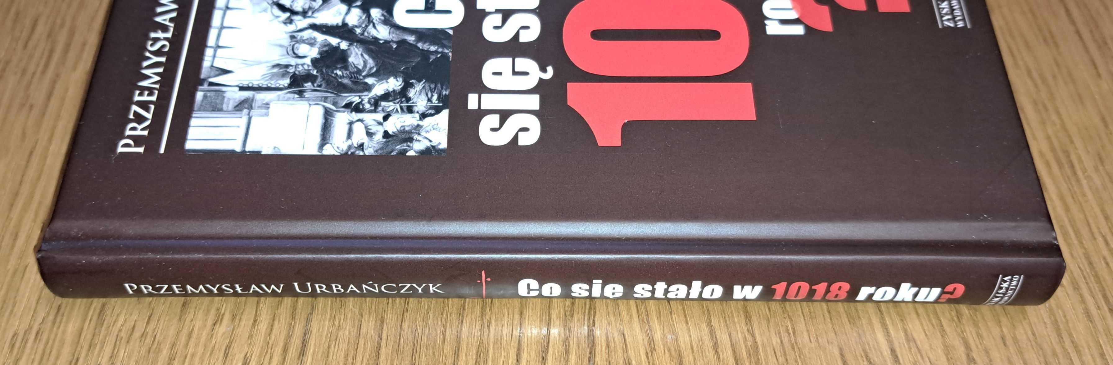 Urbańczyk P., Co się stało w 1018 roku? - nowa