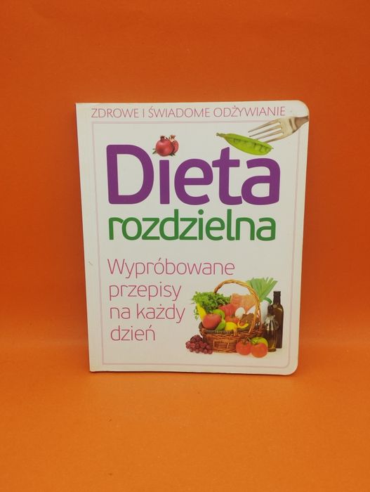 Dieta rozdzielna - Wypróbowane przepisy na każdy dzień