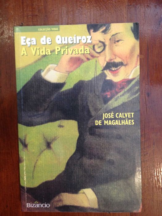 José Calvet de Magalhães - Eça de Queiroz, a vida privada