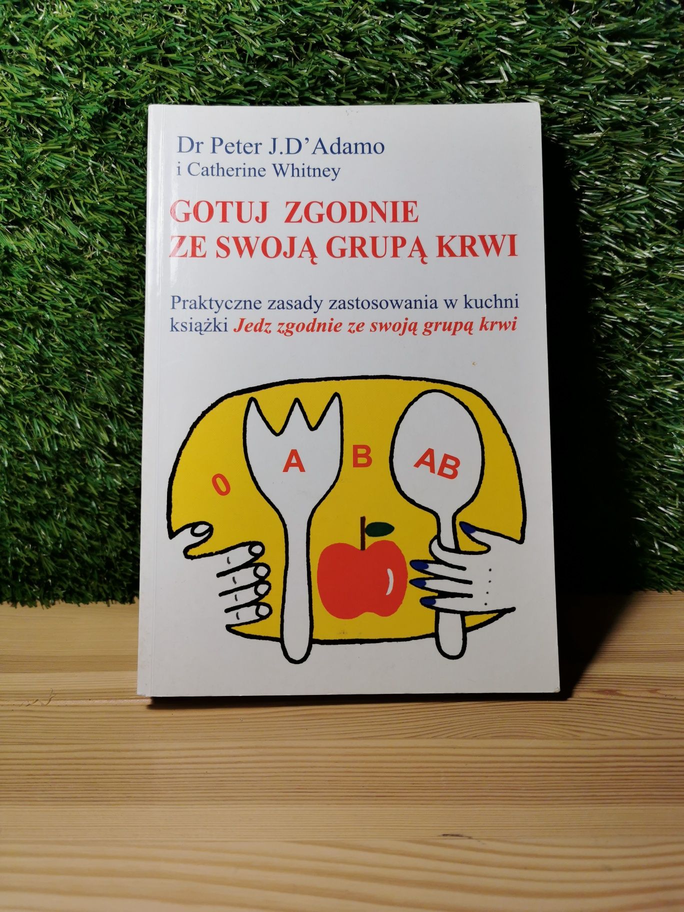 Gotuj zgodnie ze swoją grupą krwi Peter J. D'Adamo, Catherine Whitney