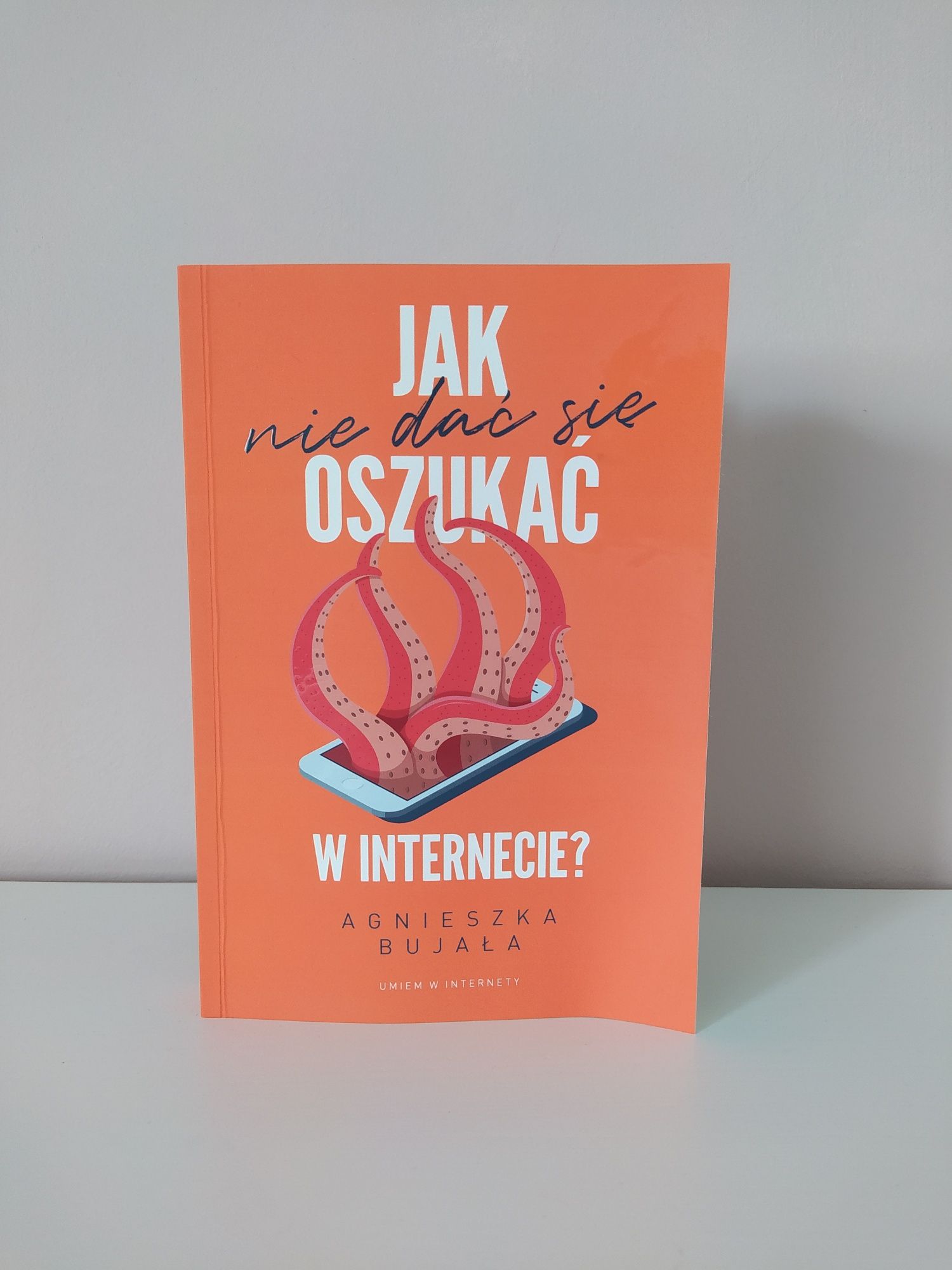 "Jak (nie dać się) oszukać w internecie" Agnieszka Bujała