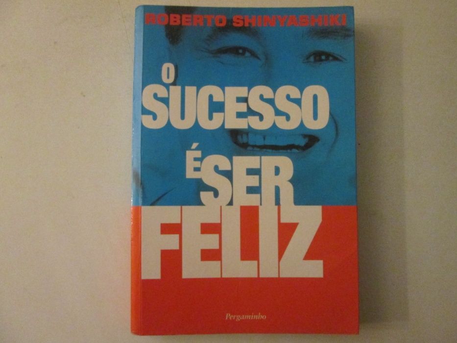 O sucesso é ser feliz- Roberto Shinyashiki